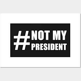 Not My President Posters and Art